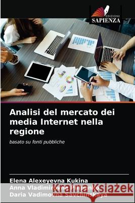 Analisi del mercato dei media Internet nella regione Elena Alexeyevna Kukina Anna Vladimirovna Pilipenko Daria Vadimovna Savchinskaya 9786203994421