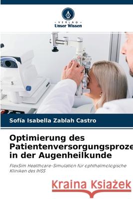 Optimierung des Patientenversorgungsprozesses in der Augenheilkunde Sofía Isabella Zablah Castro 9786203997644