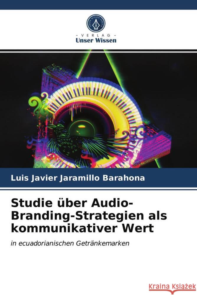 Studie über Audio-Branding-Strategien als kommunikativer Wert Jaramillo Barahona, Luis Javier 9786203998542