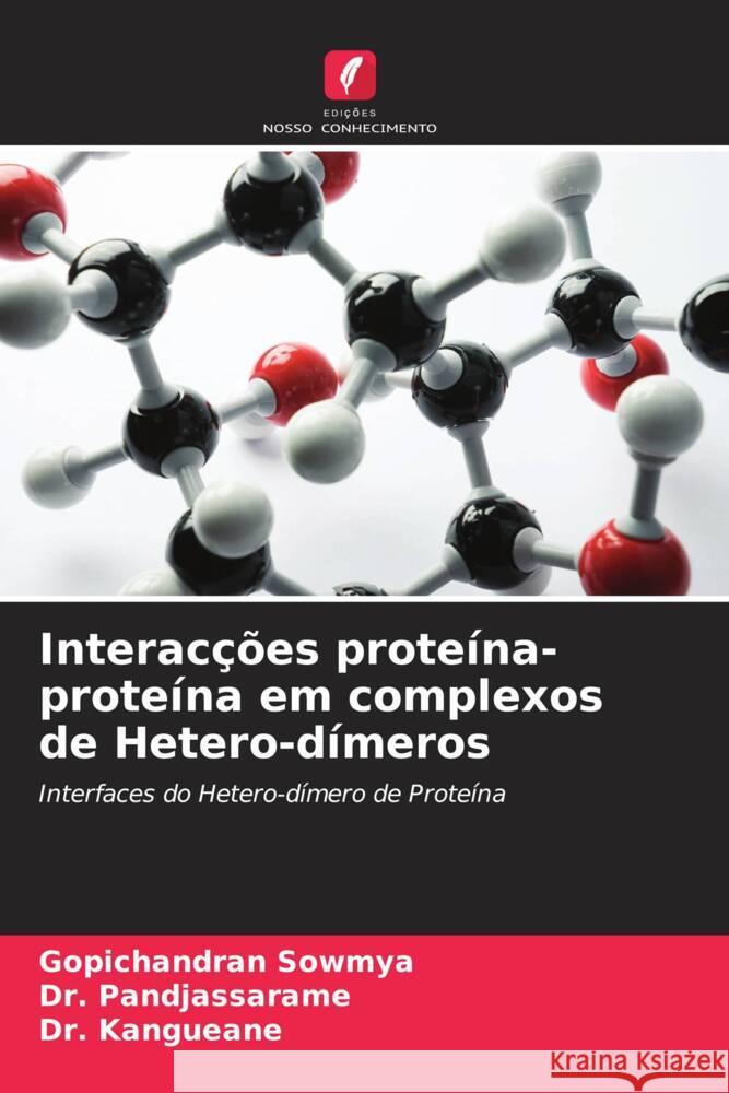 Interacções proteína-proteína em complexos de Hetero-dímeros Sowmya, Gopichandran, Pandjassarame, Dr., Kangueane, Dr. 9786203998771