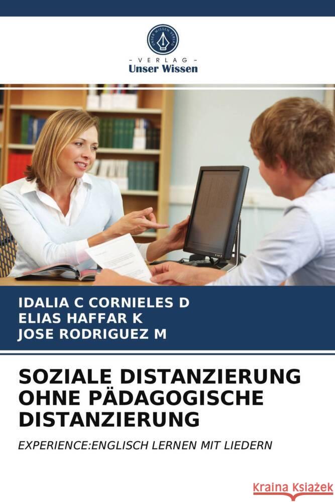 SOZIALE DISTANZIERUNG OHNE PÄDAGOGISCHE DISTANZIERUNG CORNIELES D, IDALIA C, HAFFAR K, ELIAS, RODRIGUEZ M, JOSE 9786203999693