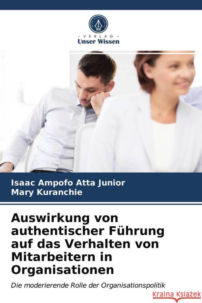 Auswirkung von authentischer Führung auf das Verhalten von Mitarbeitern in Organisationen Ampofo Atta Junior, Isaac, Kuranchie, Mary 9786204001654