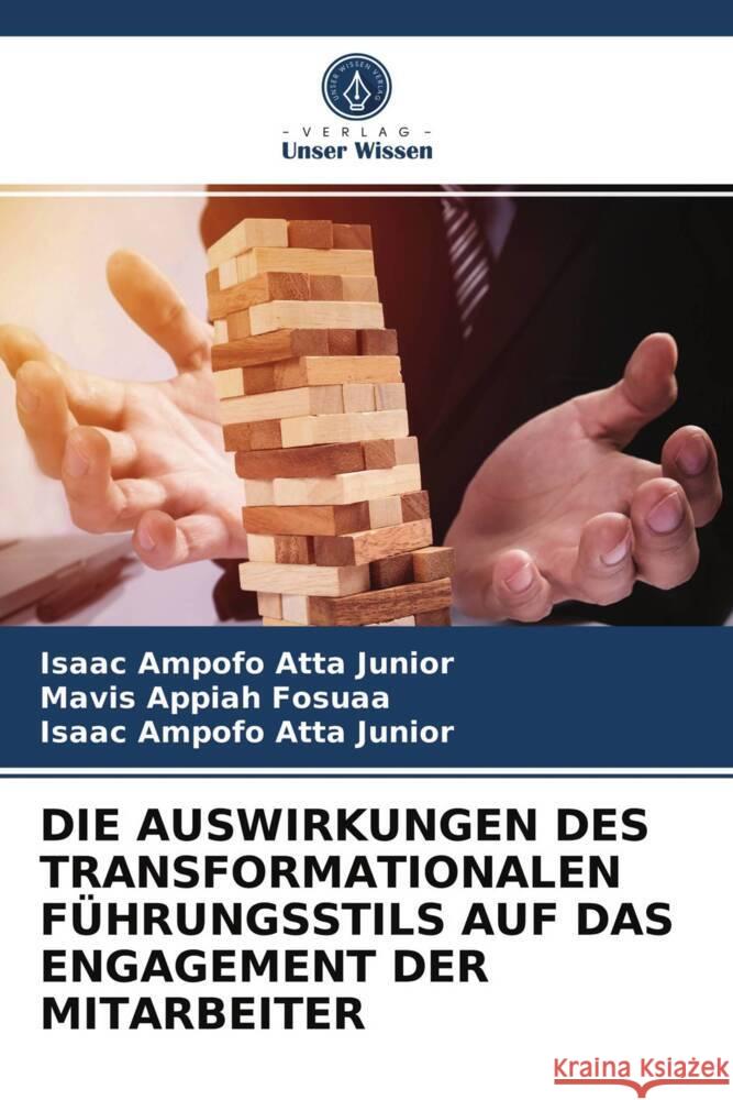 DIE AUSWIRKUNGEN DES TRANSFORMATIONALEN FÜHRUNGSSTILS AUF DAS ENGAGEMENT DER MITARBEITER Ampofo Atta Junior, Isaac, Appiah Fosuaa, Mavis 9786204001883