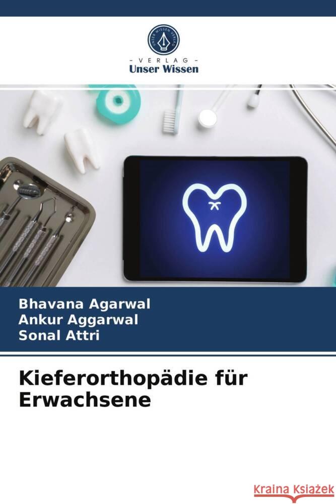 Kieferorthopädie für Erwachsene Agarwal, Bhavana, Aggarwal, Ankur, Attri, Sonal 9786204002309