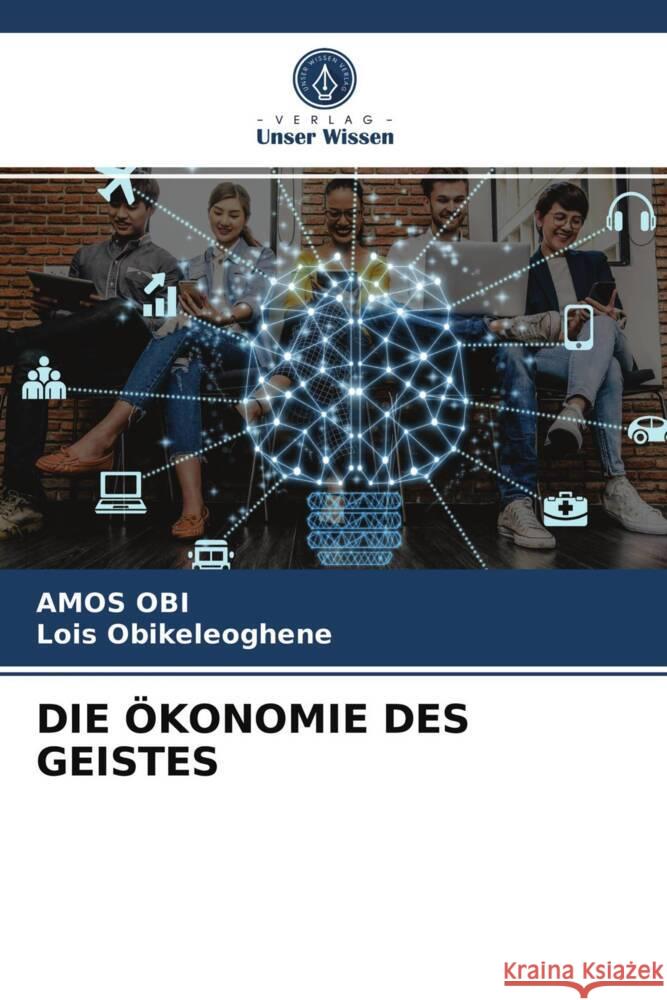 DIE ÖKONOMIE DES GEISTES Obi, Amos, Obikeleoghene, Lois 9786204003498 Verlag Unser Wissen