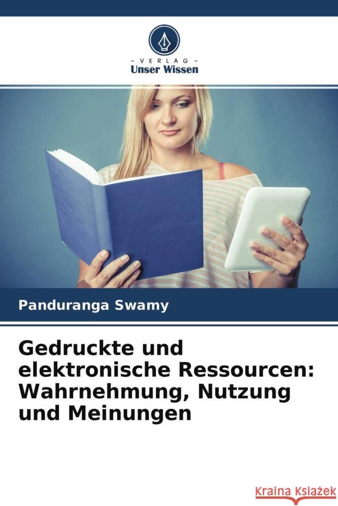 Gedruckte und elektronische Ressourcen: Wahrnehmung, Nutzung und Meinungen Swamy, Panduranga 9786204003610