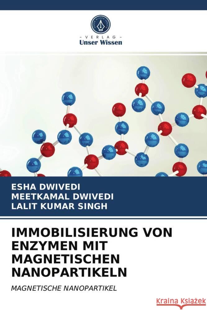 IMMOBILISIERUNG VON ENZYMEN MIT MAGNETISCHEN NANOPARTIKELN Dwivedi, Esha, Dwivedi, Meetkamal, Singh, Lalit Kumar 9786204004006 Verlag Unser Wissen