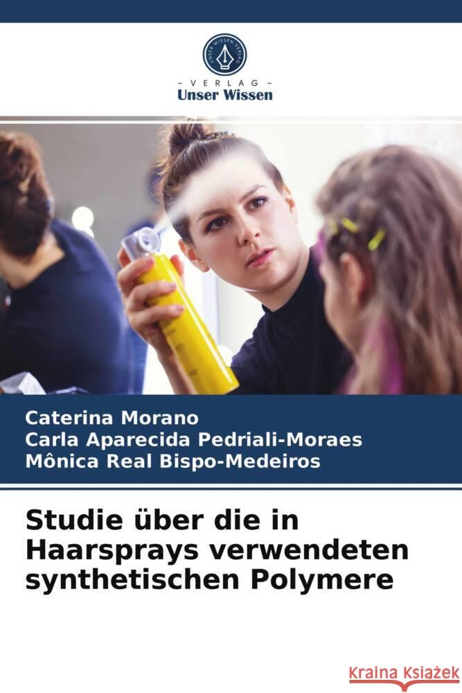 Studie über die in Haarsprays verwendeten synthetischen Polymere Morano, Caterina, Pedriali-Moraes, Carla Aparecida, Bispo-Medeiros, Mônica Real 9786204004303