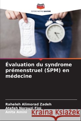 Évaluation du syndrome prémenstruel (SPM) en médecine Alimorad Zadeh, Raheleh, Norouzi Fini, Atefeh, Amini, Anita 9786204004440