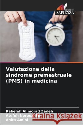 Valutazione della sindrome premestruale (PMS) in medicina Alimorad Zadeh, Raheleh, Norouzi Fini, Atefeh, Amini, Anita 9786204004457