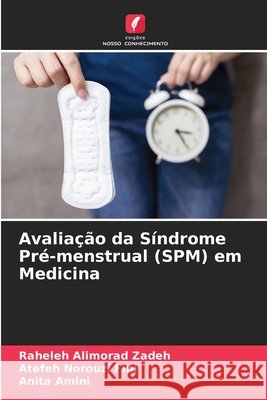 Avaliação da Síndrome Pré-menstrual (SPM) em Medicina Alimorad Zadeh, Raheleh, Norouzi Fini, Atefeh, Amini, Anita 9786204004464