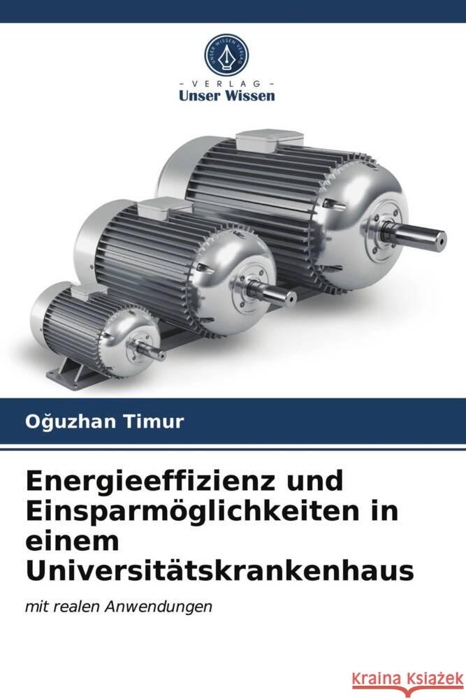 Energieeffizienz und Einsparmöglichkeiten in einem Universitätskrankenhaus Timur, Oguzhan 9786204004846