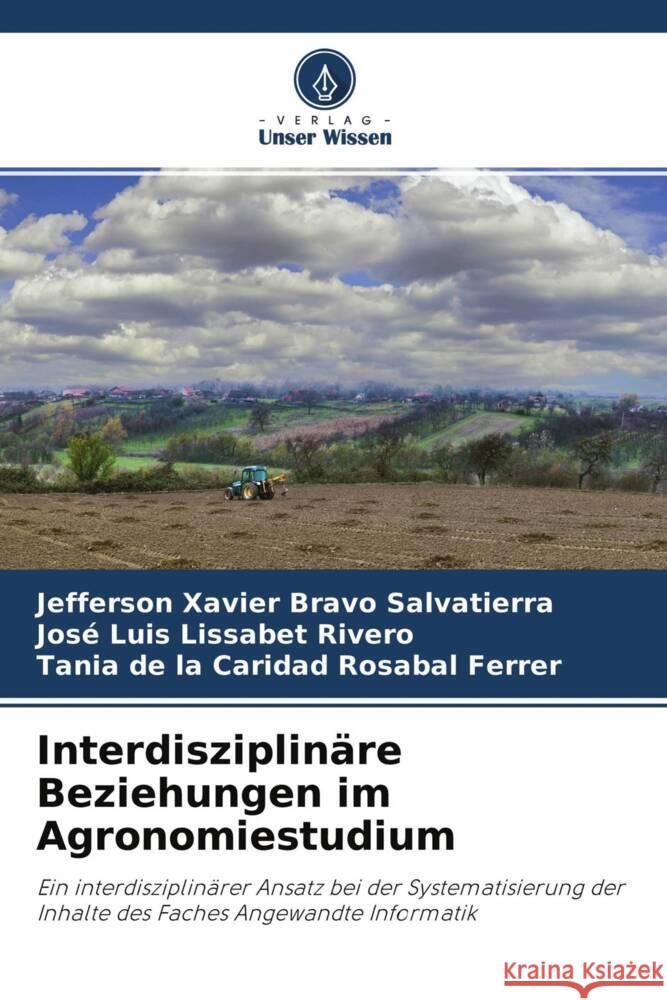 Interdisziplinäre Beziehungen im Agronomiestudium Bravo Salvatierra, Jefferson Xavier, Lissabet Rivero, José Luis, de la Caridad Rosabal Ferrer, Tania 9786204005386