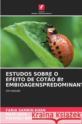 ESTUDOS SOBRE O EFEITO DE COTÃO Bt EMBIOAGENSPREDOMINANTES Faria Samrin Khan, Dilip Zate, Vaishali Bastewad 9786204005898