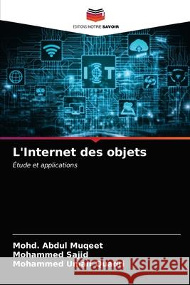 L'Internet des objets Mohd Abdul Muqeet Mohammed Sajid Mohammed Umair Quadri 9786204007755