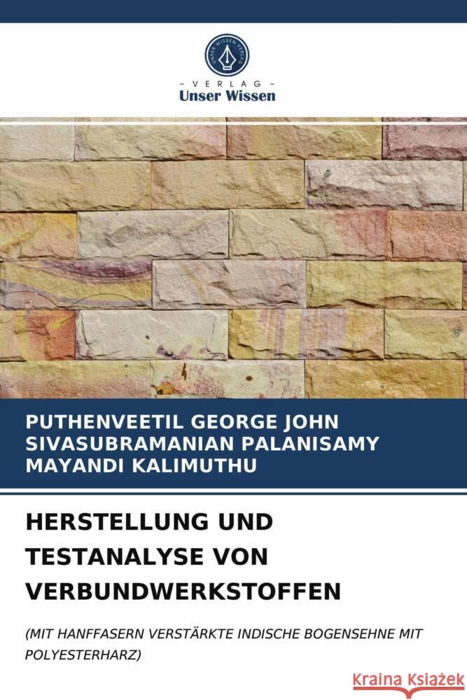 HERSTELLUNG UND TESTANALYSE VON VERBUNDWERKSTOFFEN GEORGE JOHN, PUTHENVEETIL, PALANISAMY, SIVASUBRAMANIAN, KALIMUTHU, MAYANDI 9786204007908