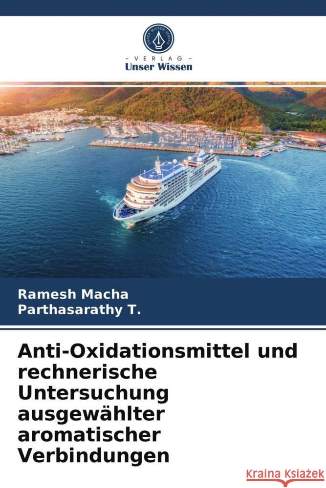 Anti-Oxidationsmittel und rechnerische Untersuchung ausgewählter aromatischer Verbindungen Macha, Ramesh, T., Parthasarathy 9786204008028 Verlag Unser Wissen