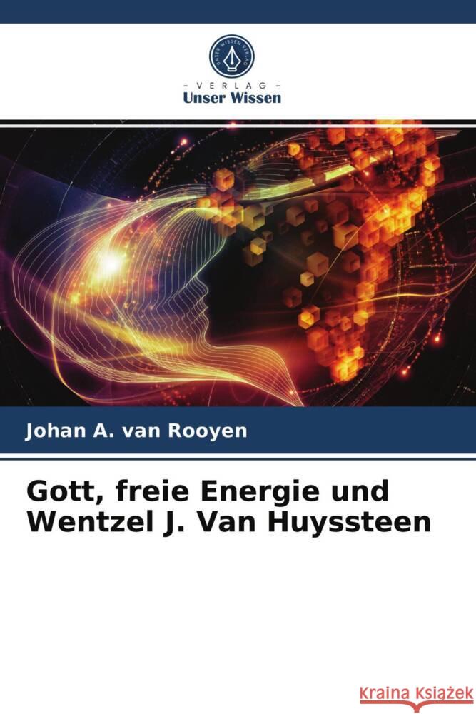 Gott, freie Energie und Wentzel J. Van Huyssteen Rooyen, Johan A. van 9786204009162