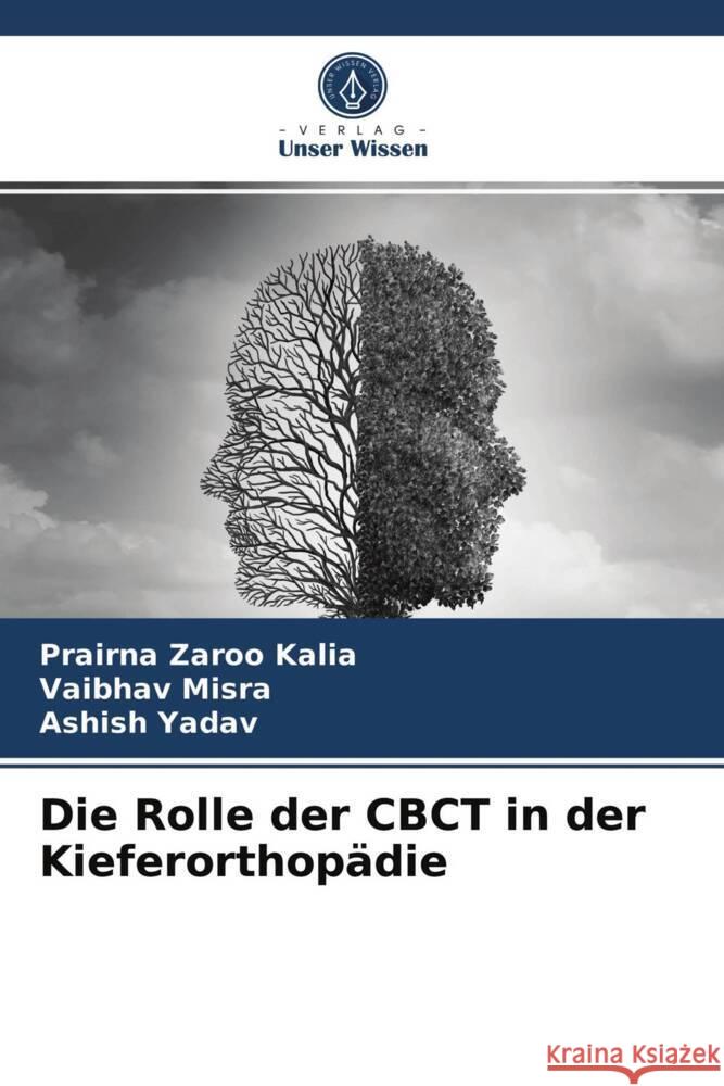 Die Rolle der CBCT in der Kieferorthopädie Kalia, Prairna Zaroo, Misra, Vaibhav, Yadav, Ashish 9786204010304