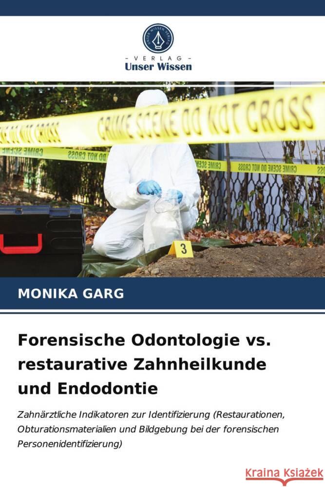 Forensische Odontologie vs. restaurative Zahnheilkunde und Endodontie GARG, MONIKA 9786204010427