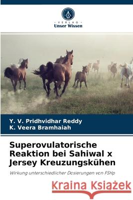Superovulatorische Reaktion bei Sahiwal x Jersey Kreuzungskühen Y V Pridhvidhar Reddy, K Veera Bramhaiah 9786204010984 Verlag Unser Wissen