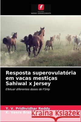 Resposta superovulatória em vacas mestiças Sahiwal x Jersey Y V Pridhvidhar Reddy, K Veera Bramhaiah 9786204011028 Edicoes Nosso Conhecimento