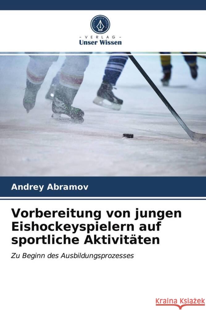 Vorbereitung von jungen Eishockeyspielern auf sportliche Aktivitäten Abramov, Andrey 9786204011042