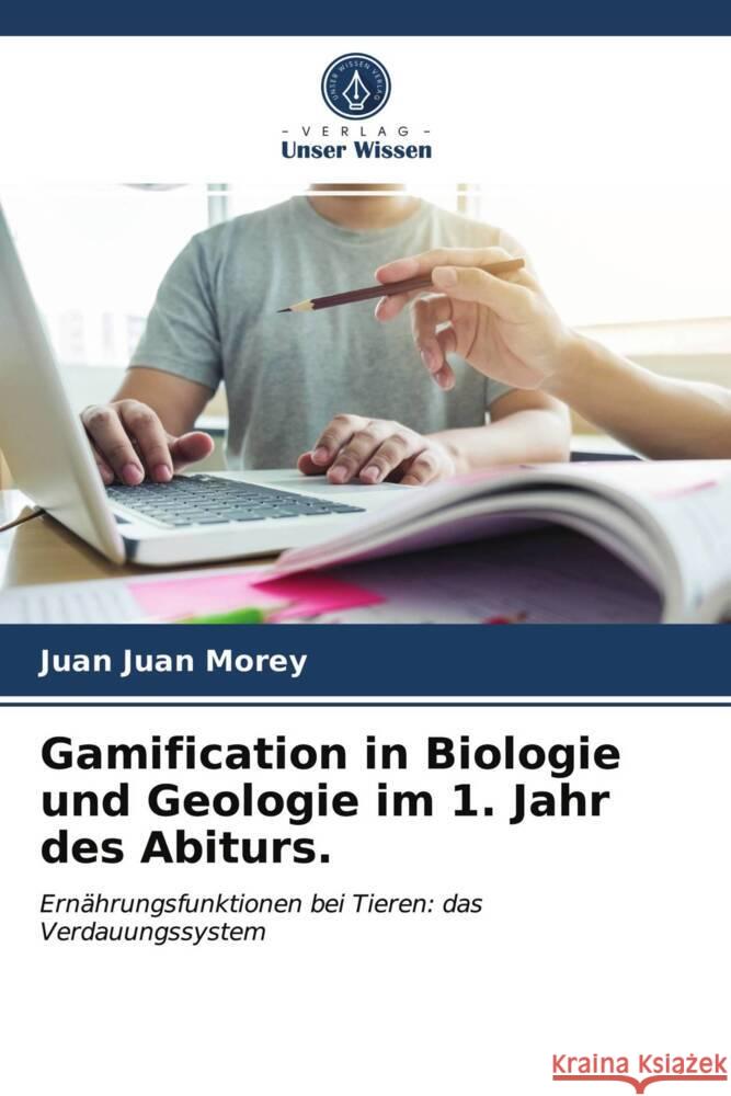 Gamification in Biologie und Geologie im 1. Jahr des Abiturs. Juan Morey, Juan 9786204011479 Verlag Unser Wissen