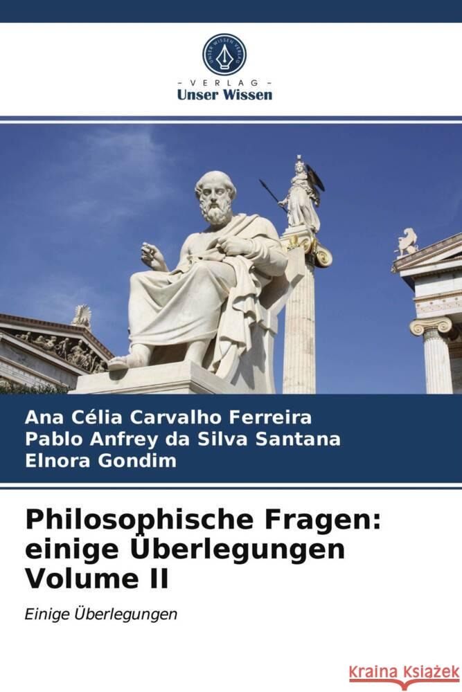 Philosophische Fragen: einige Überlegungen Volume II Ferreira, Ana Célia Carvalho, Santana, Pablo Anfrey da Silva, Gondim, Elnora 9786204011585