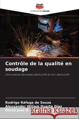 Contrôle de la qualité en soudage Souza, Rodrigo Ráfaga de, Dias, Alexsander Wiliam Duarte, João V. Jobstraibizer, David José D. A. e 9786204011660