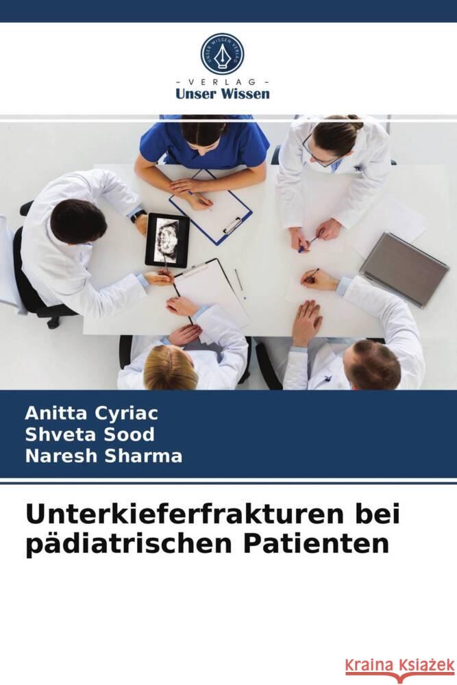 Unterkieferfrakturen bei pädiatrischen Patienten Cyriac, Anitta, SOOD, SHVETA, Sharma, Naresh 9786204011752 Verlag Unser Wissen