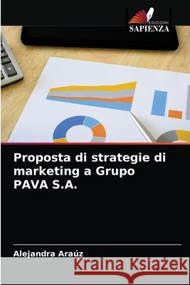 Proposta di strategie di marketing a Grupo PAVA S.A. Alejandra Araúz 9786204012087