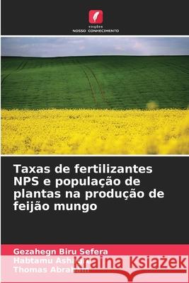 Taxas de fertilizantes NPS e população de plantas na produção de feijão mungo Gezahegn Biru Sefera, Habtamu Ashagre, Thomas Abraham 9786204012568 Edicoes Nosso Conhecimento