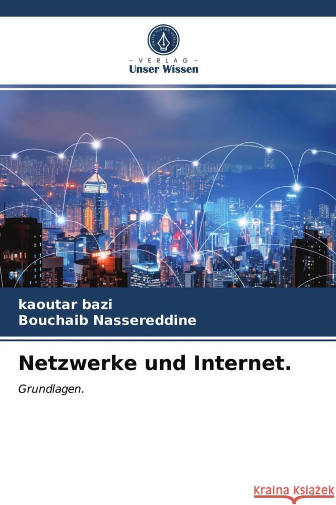 Netzwerke und Internet. Bazi, Kaoutar, Nassereddine, Bouchaib 9786204013688 Verlag Unser Wissen