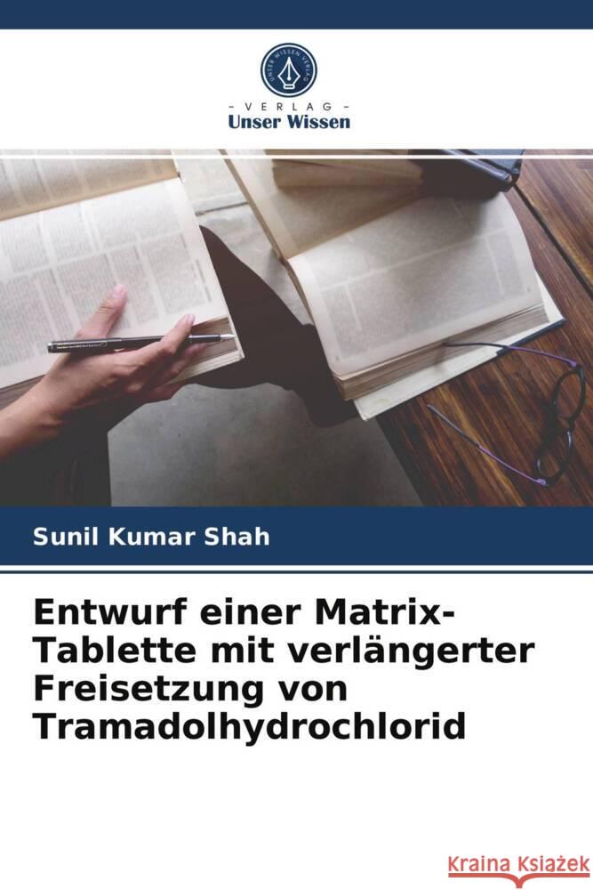 Entwurf einer Matrix-Tablette mit verlängerter Freisetzung von Tramadolhydrochlorid Shah, Sunil Kumar 9786204013978