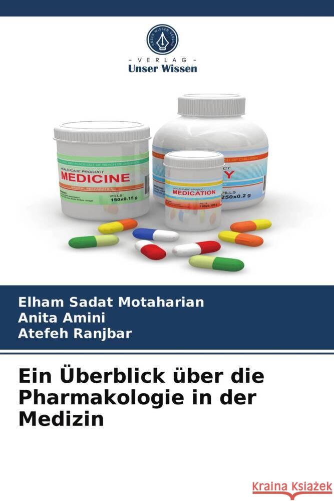 Ein Überblick über die Pharmakologie in der Medizin Motaharian, Elham Sadat, Amini, Anita, Ranjbar, Atefeh 9786204014388