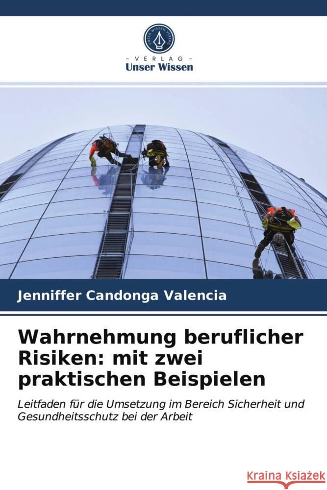 Wahrnehmung beruflicher Risiken: mit zwei praktischen Beispielen Candonga Valencia, Jenniffer 9786204014517