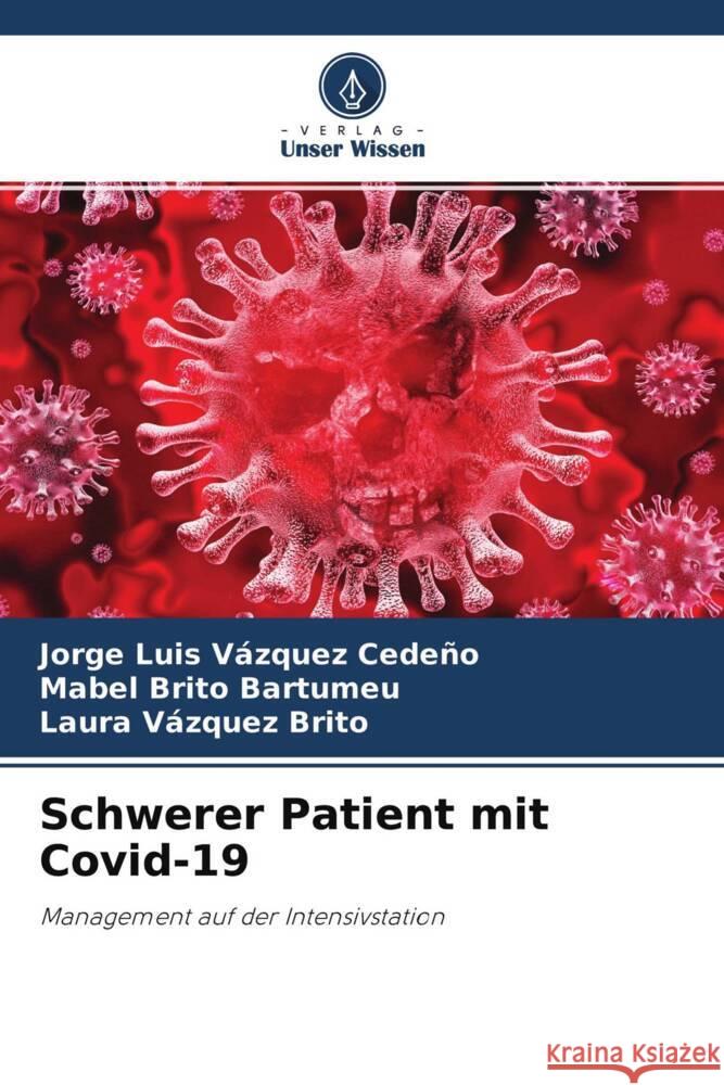 Schwerer Patient mit Covid-19 Vázquez Cedeño, Jorge Luis, Brito Bartumeu, Mabel, Vázquez Brito, Laura 9786204015231