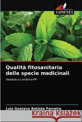 Qualità fitosanitaria delle specie medicinali Batista Ferreira, Luiz Gustavo 9786204015378 Edizioni Sapienza