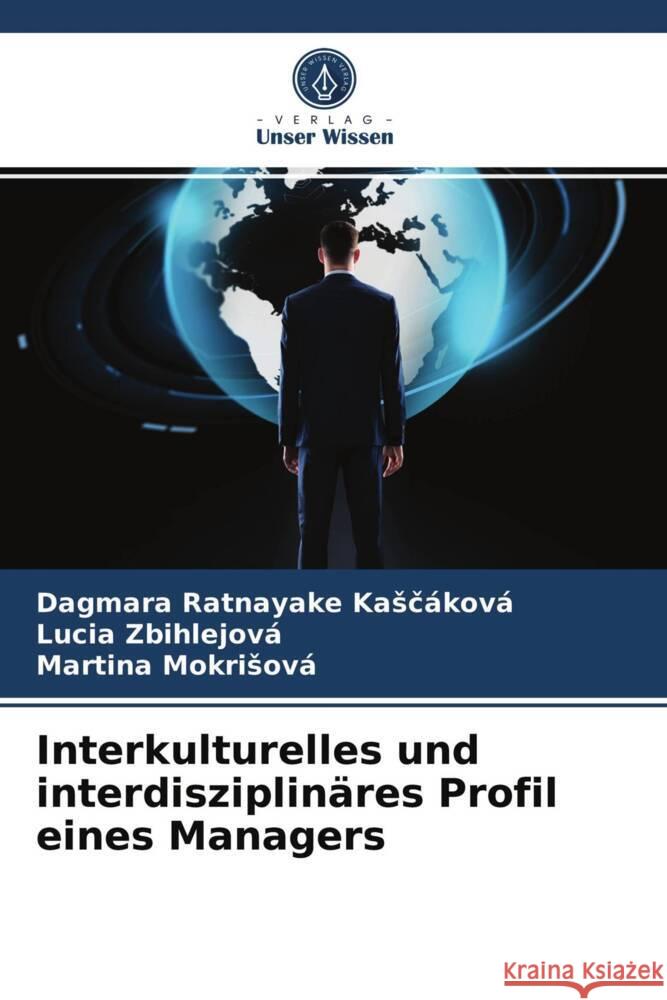 Interkulturelles und interdisziplinäres Profil eines Managers Ratnayake Kascáková, Dagmara, Zbihlejová, Lucia, Mokrisová, Martina 9786204015538 Verlag Unser Wissen