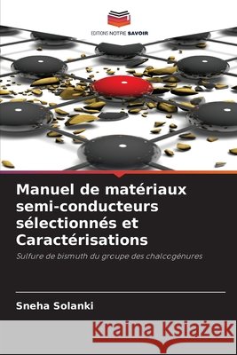 Manuel de matériaux semi-conducteurs sélectionnés et Caractérisations Solanki, Sneha 9786204015859