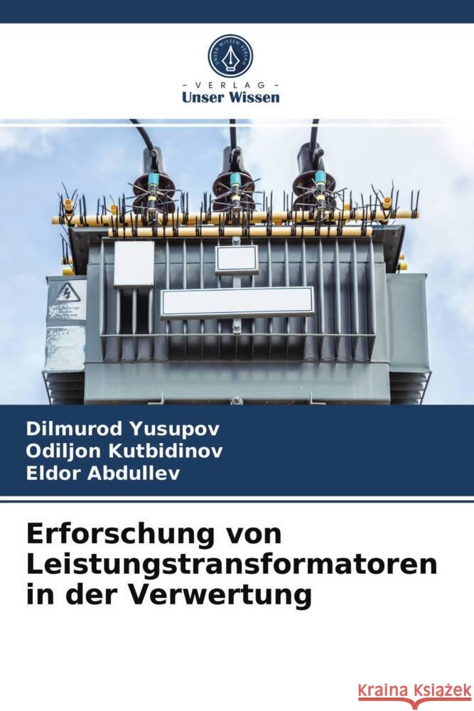 Erforschung von Leistungstransformatoren in der Verwertung Yusupov, Dilmurod, Kutbidinov, Odiljon, Abdullev, Eldor 9786204018560 Verlag Unser Wissen