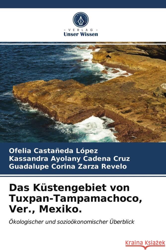 Das Küstengebiet von Tuxpan-Tampamachoco, Ver., Mexiko. Castañeda López, Ofelia, Cadena Cruz, Kassandra Ayolany, Zarza Revelo, Guadalupe Corina 9786204020044