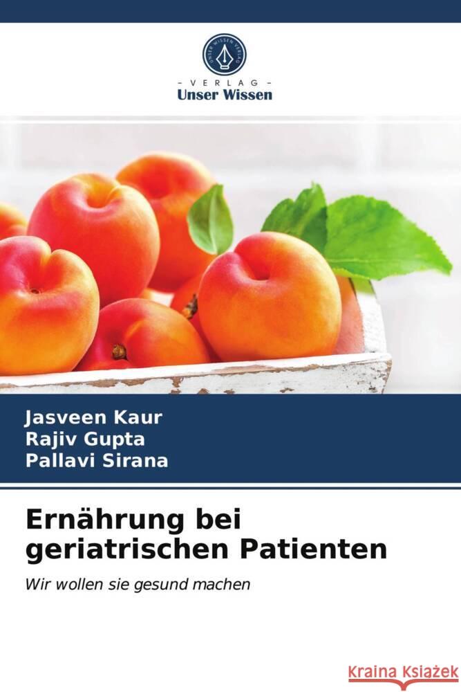 Ernährung bei geriatrischen Patienten Kaur, Jasveen, Gupta, Rajiv, Sirana, Pallavi 9786204020242