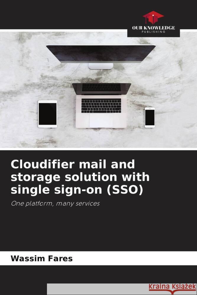 Cloudifier mail and storage solution with single sign-on (SSO) Fares, Wassim 9786204020808