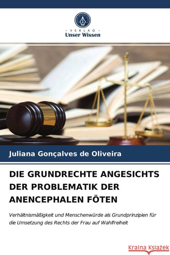 DIE GRUNDRECHTE ANGESICHTS DER PROBLEMATIK DER ANENCEPHALEN FÖTEN Oliveira, Juliana Gonçalves de 9786204021331