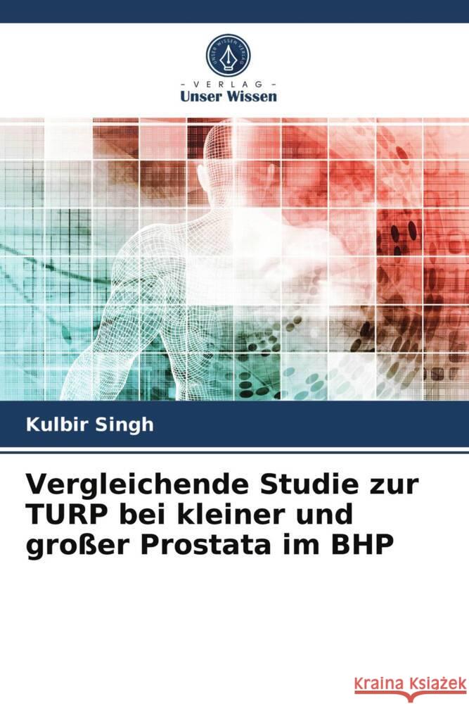 Vergleichende Studie zur TURP bei kleiner und großer Prostata im BHP Singh, Kulbir 9786204022062