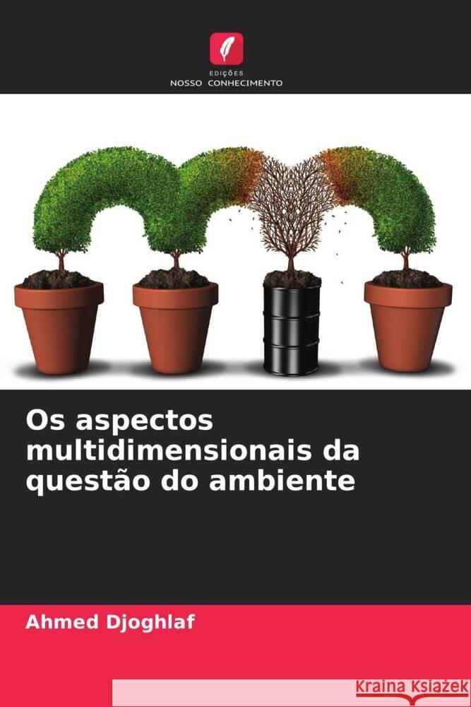 Os aspectos multidimensionais da questão do ambiente Djoghlaf, Ahmed 9786204022147 Edições Nosso Conhecimento