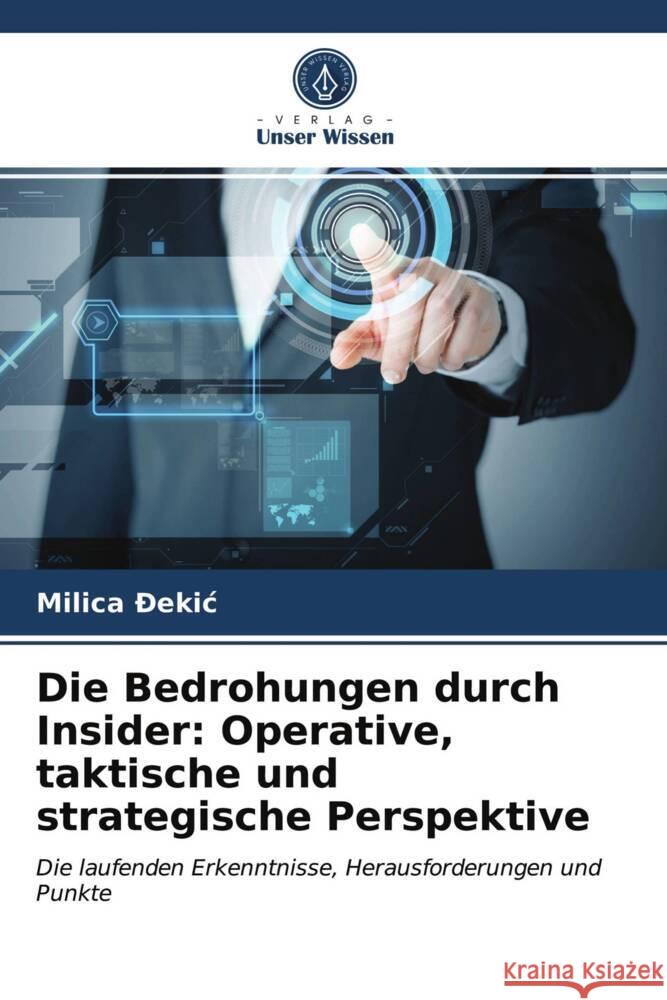 Die Bedrohungen durch Insider: Operative, taktische und strategische Perspektive _ekic, Milica 9786204022284