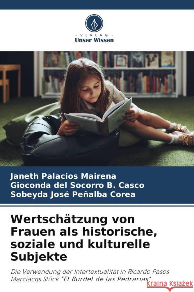 Wertschätzung von Frauen als historische, soziale und kulturelle Subjekte Palacios Mairena, Janeth, B. Casco, Gioconda del Socorro, Peñalba Corea, Sobeyda José 9786204025438